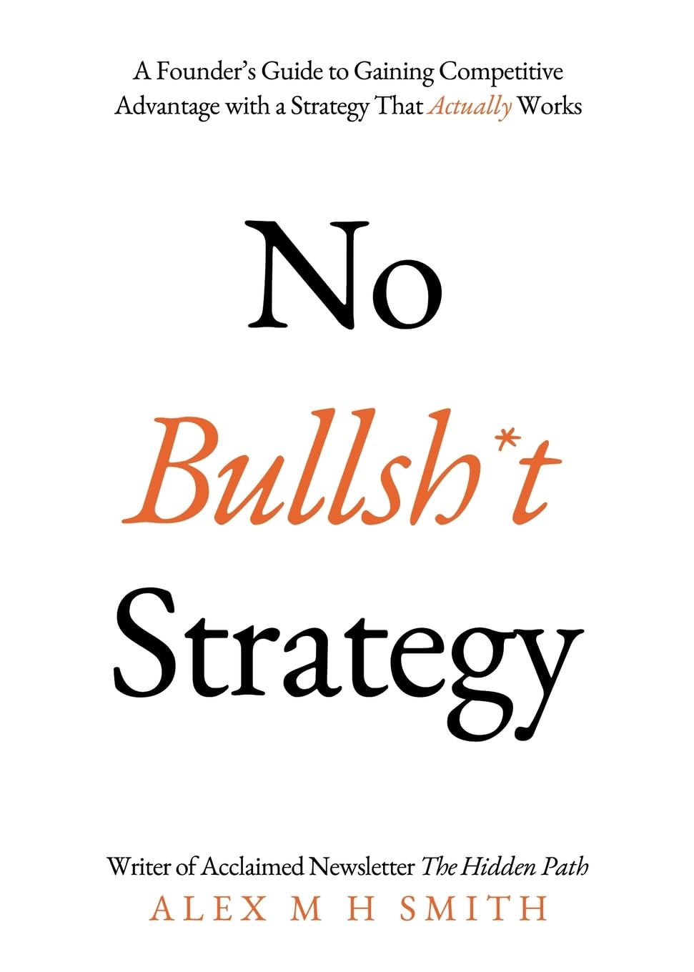 No Bullsh*t Strategy: A Founder’s Guide to Gaining Competitive Advantage with a Strategy That Actually Works Law