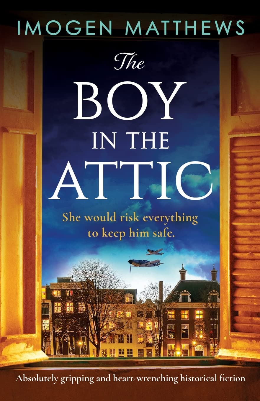 The Boy in the Attic: Absolutely gripping and heart-wrenching historical fiction (Wartime Holland, Band 3) Historical Fiction