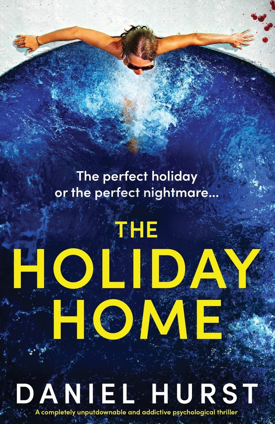 The Holiday Home: A completely unputdownable and addictive psychological thriller book