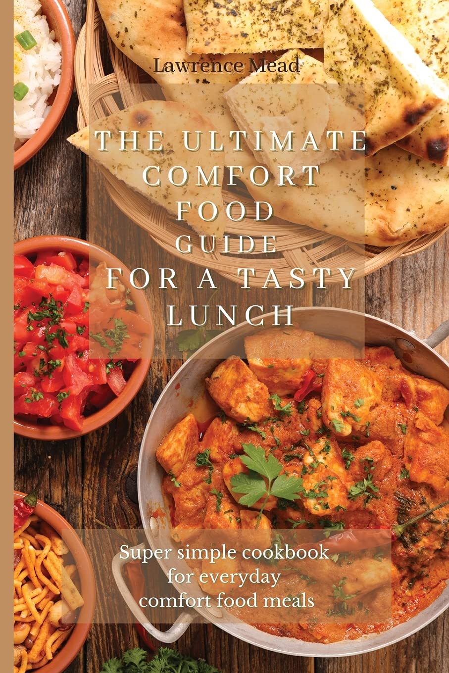 The Ultimate Comfort Food Guide For A Tasty Lunch: Super simple cookbook for everyday comfort food meals Medicine