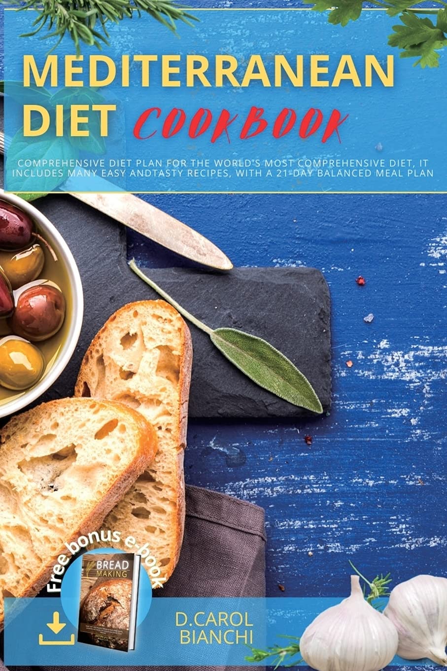 Mediterranean Diet Cookbook: Comprehensive Diet Plan For the World's Most Comprehensive Diet, it Includes Many Eаsy andTasty Recipes, with a 21-day Balanced Meal Plan Books