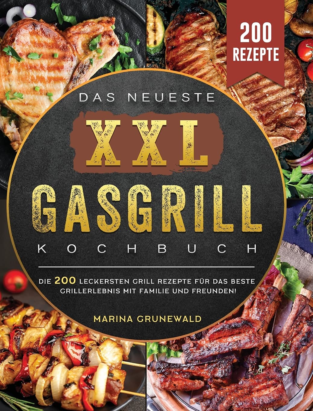 Das Neueste XXL Gasgrill Kochbuch: Die 200 leckersten Grill rezepte für das beste Grillerlebnis mit Familie und Freunden! (German Edition) Leisure, Home & Garden
