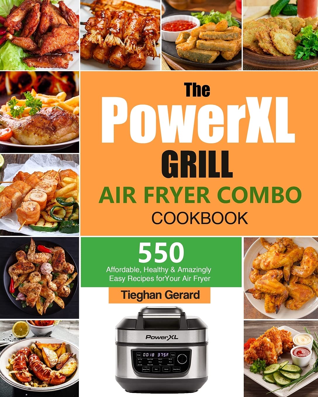 The PowerXL Grill Air Fryer Combo Cookbook: 550 Affordable, Healthy & Amazingly Easy Recipes for Your Air Fryer Leisure, Home & Garden