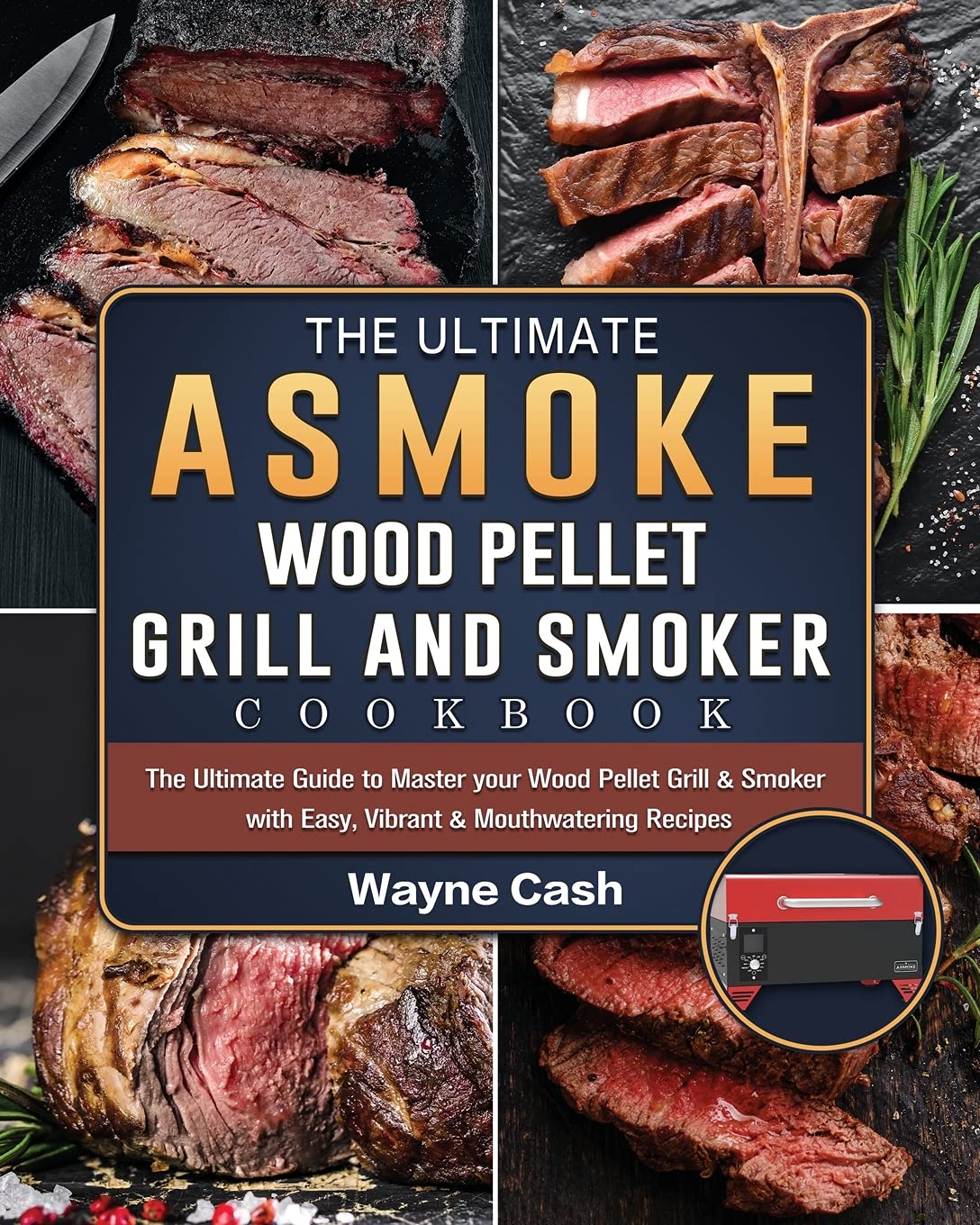 The Ultimate ASMOKE Wood Pellet Grill & Smoker cookbook: The Ultimate Guide to Master your Wood Pellet Grill & Smoker with Easy, Vibrant & Mouthwatering Recipes Medicine