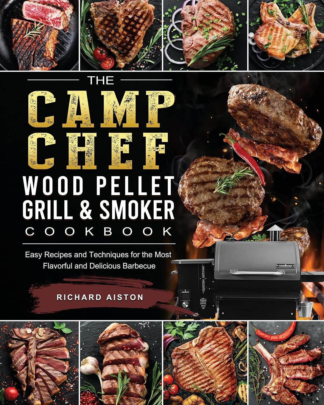The Camp Chef Wood Pellet Grill & Smoker Cookbook: Easy Recipes and Techniques for the Most Flavorful and Delicious Barbecue Leisure, Home & Garden
