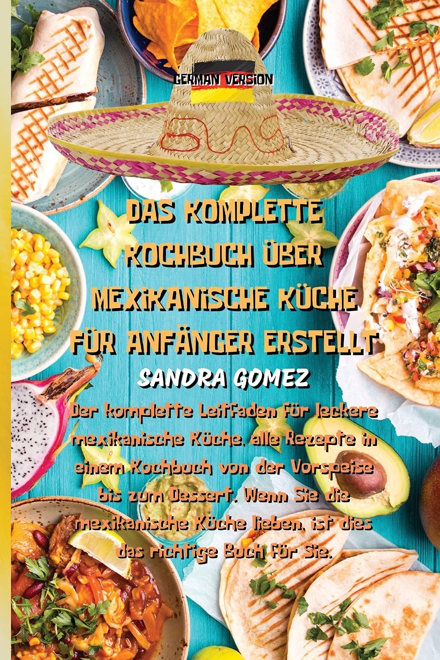 DAS KOMPLETTE KOCHBUCH ÜBER MEXIKANISCHE KÜCHE FÜR ANFÄNGER ERSTELLT Medicine
