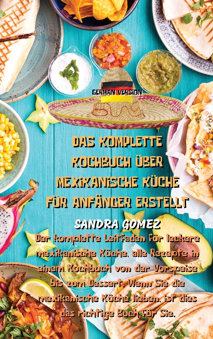 DAS KOMPLETTE KOCHBUCH ÜBER MEXIKANISCHE KÜCHE FÜR ANFÄNGER ERSTELLT Medicine