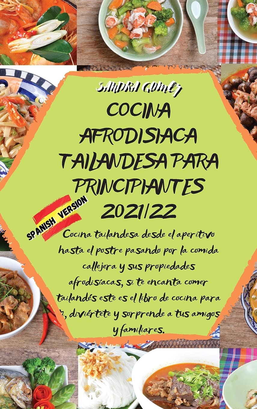 Cocina Afrodisiaca Tailandesa Para Principiantes 2021/22: Cocina tailandesa desde el aperitivo hasta el postre pasando por la comida callejera y sus ... es el libro de cocina para ti, diviértete y s Medicine