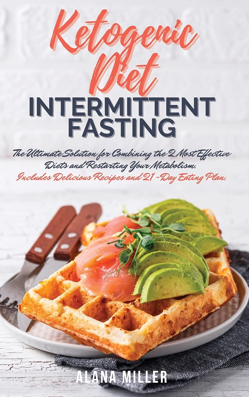 Ketogenic Diet and Intermittent Fasting: The Ultimate Solution for Combining the 2 Most Effective Diets and Restarting Your Metabolism. Includes Delic Health, Nutrition & Fitness