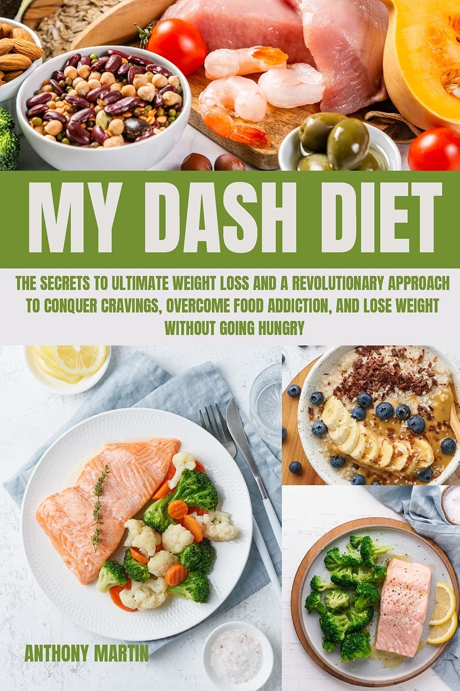 My Dash Diet: The Secrets to Ultimate Weight Loss and A revolutionary approach to conquer cravings, overcome food addiction, and lose weight without going hungry Leisure, Home & Garden