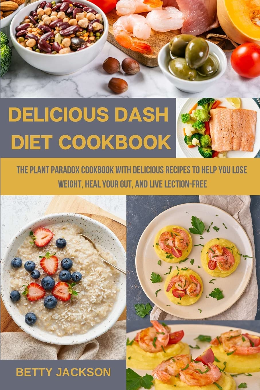 Delicious Dash Diet Cookbook: The Plant Paradox Cookbook with Delicious Recipes to Help You Lose Weight, Heal Your Gut, and Live Lection-Free Leisure, Home & Garden