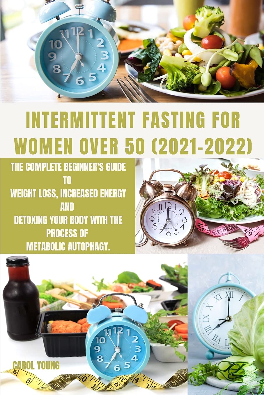 Intermittent Fasting for Women Over 50 2021-2022: The Complete Beginner's Guide to Weight Loss, Increased Energy and Detoxing Your Body With the Process of Metabolic Autophagy. Leisure, Home & Garden