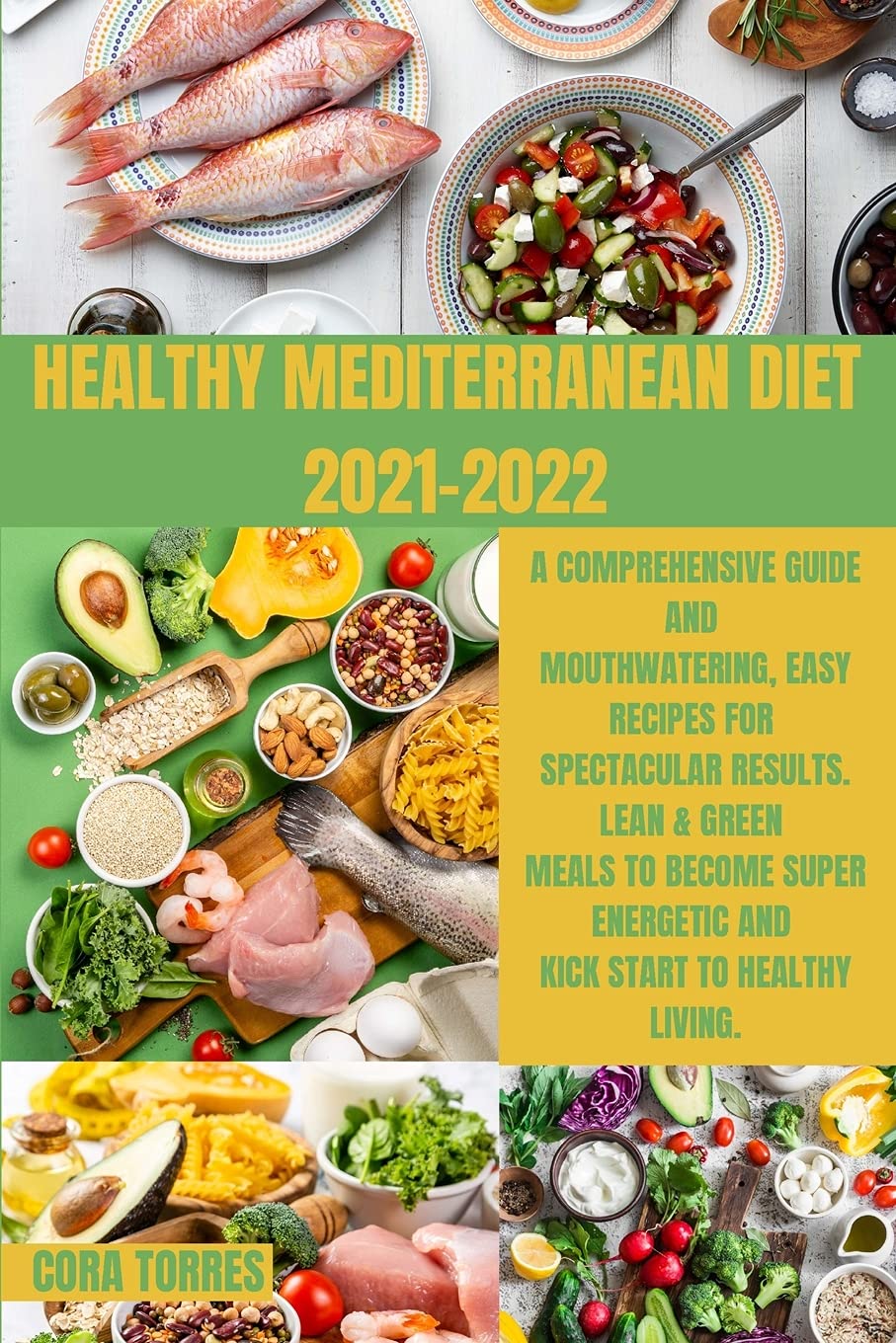 Healthy Mediterranean Diet 2021-2022: A comprehensive guide and Mouthwatering, Easy Recipes for Spectacular Results. Lean & Green Meals to Become Super Energetic and Kick start to healthy living. Leisure, Home & Garden
