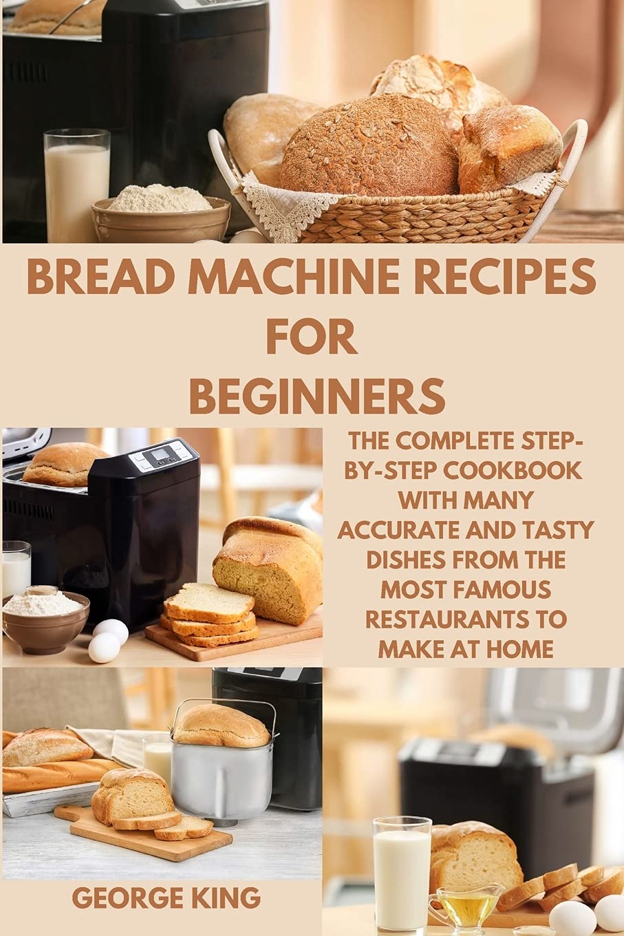 Bread Machine Recipes for Beginners: The Complete Step-by-Step Cookbook with many Accurate and Tasty Dishes from the Most Famous Restaurants to Make at Home. Leisure, Home & Garden