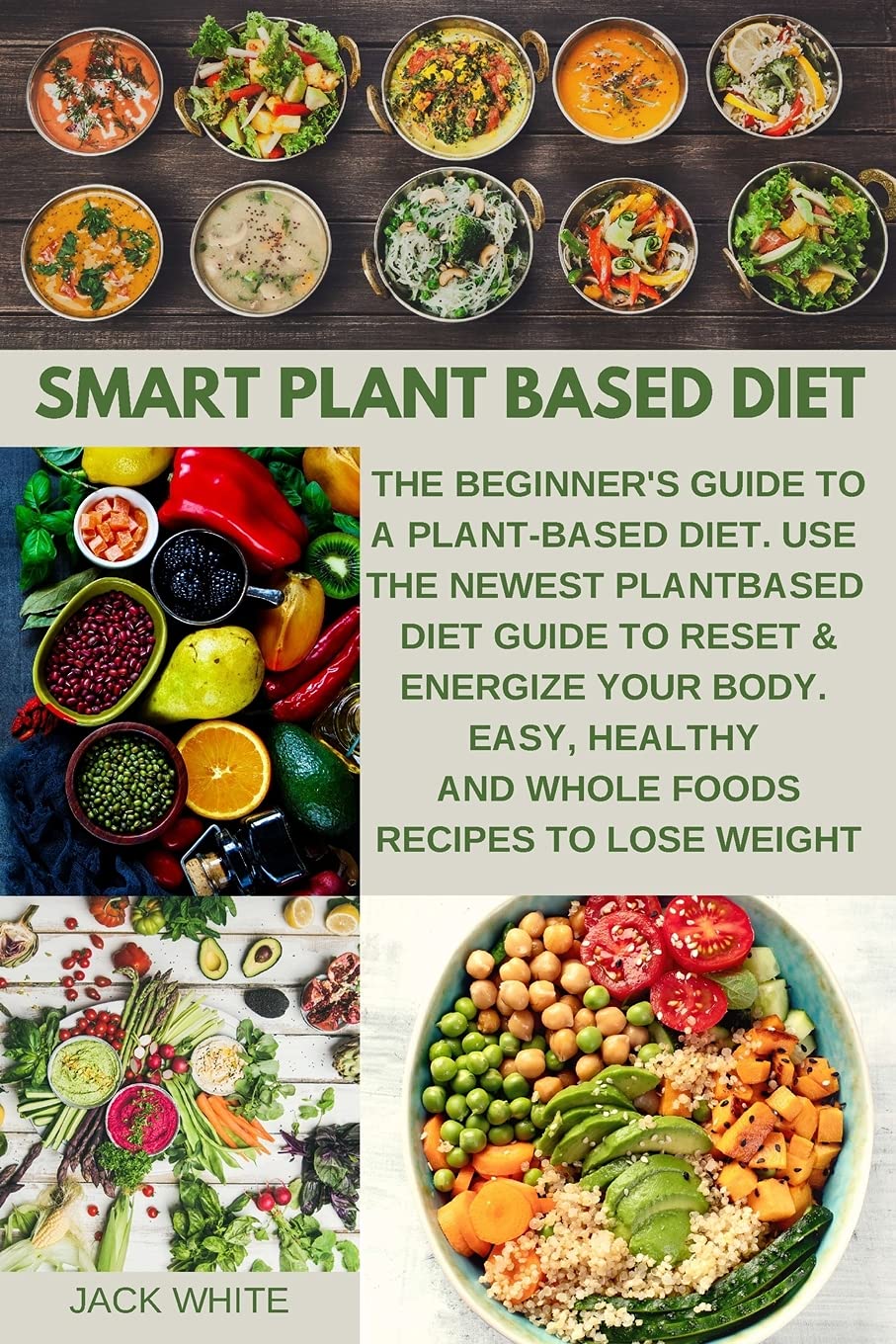 Smart Plant Based Diet: The Beginner's Guide to a Plant-based Diet. Use the Newest Plant-Based Diet Guide to Reset & Energize Your Body. Easy, Healthy and Whole Foods Recipes to lose weight Leisure, Home & Garden