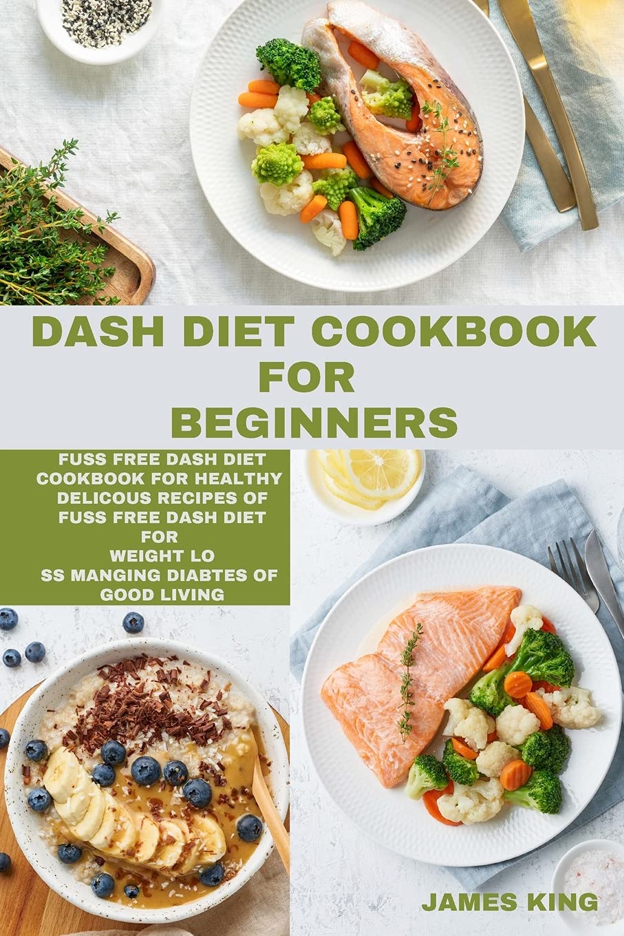 Dash Diet Cookbook for Beginners: fuss free dash diet cookbook for healthy delicous recipes of fuss free dash diet for weight loss manging diabtes of good living Leisure, Home & Garden