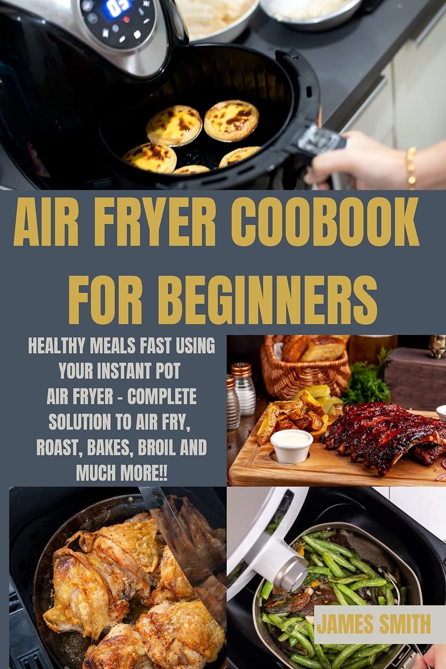 Air Fryer Coobook for Beginners: Healthy Meals Fast Using Your Instant Pot Air Fryer - Complete Solution to Air Fry, Roast, Bakes, Broil and much more!! Leisure, Home & Garden