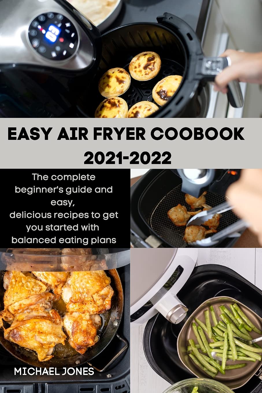 Easy Air Fryer Coobook 2021-2022: The complete beginner's guide and easy, delicious recipes to get you started with balanced eating plans Leisure, Home & Garden