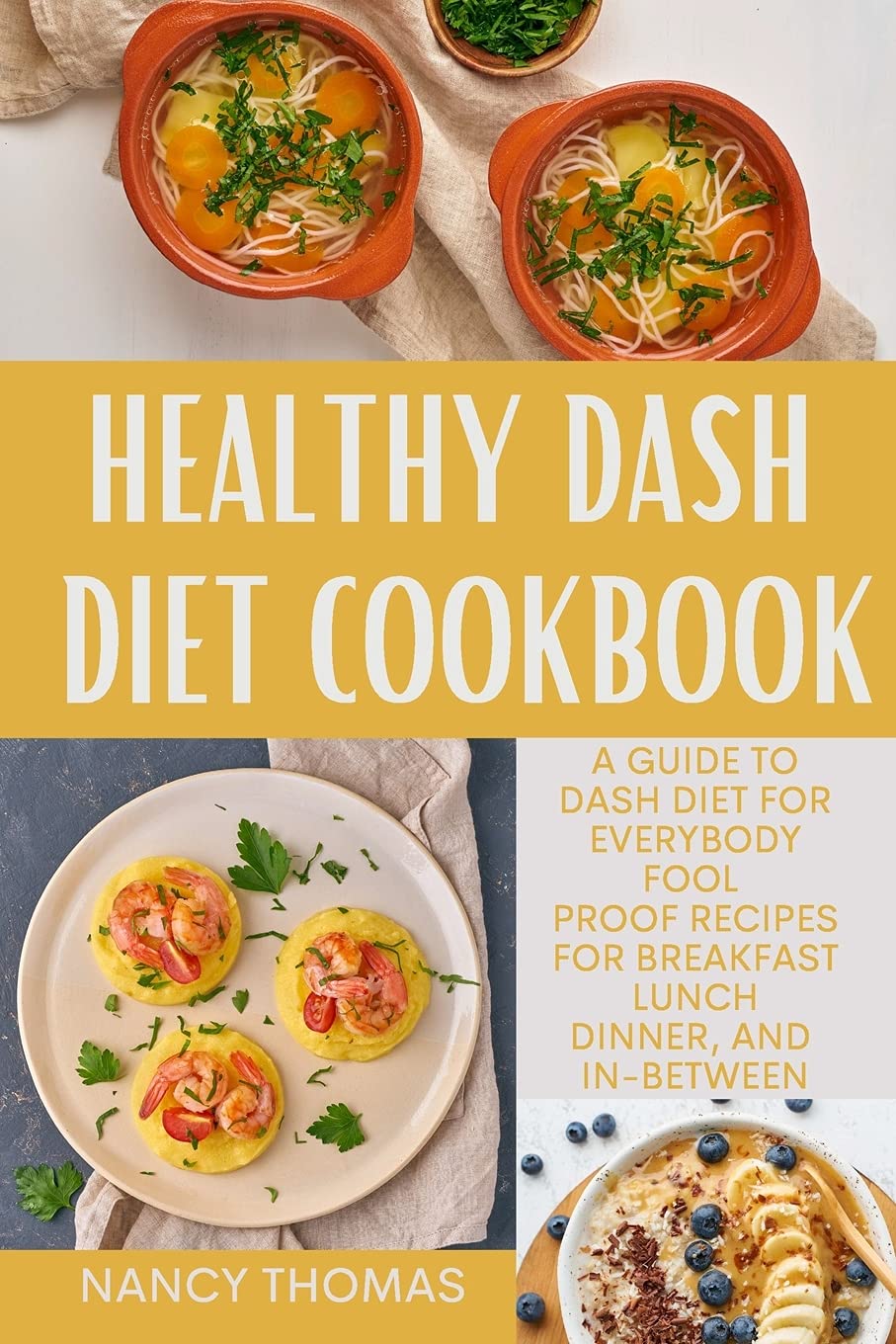 Healthy Dash Diet Cookbook: A guide to Dash diet for Everybody, Fool proof Recipes for Breakfast, Lunch, Dinner, and In-Between Leisure, Home & Garden