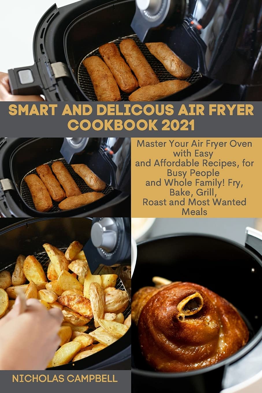 Smart and Delicous Air Fryer Cookbook 2021: Master Your Air Fryer Oven with Easy and Affordable Recipes, for Busy People and Whole Family! Fry, Bake, Grill, Roast and Most Wanted Meals. Leisure, Home & Garden