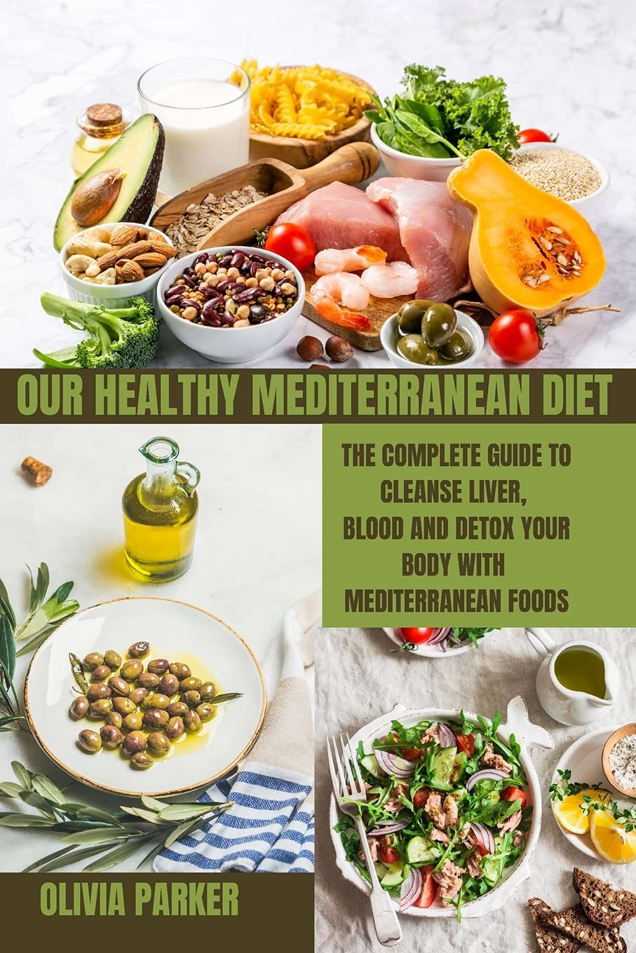 Our Healthy Mediterranean Diet: The Complete Guide To Cleanse Liver, Blood And Detox Your Body With MEDITERRANEAN Foods Leisure, Home & Garden