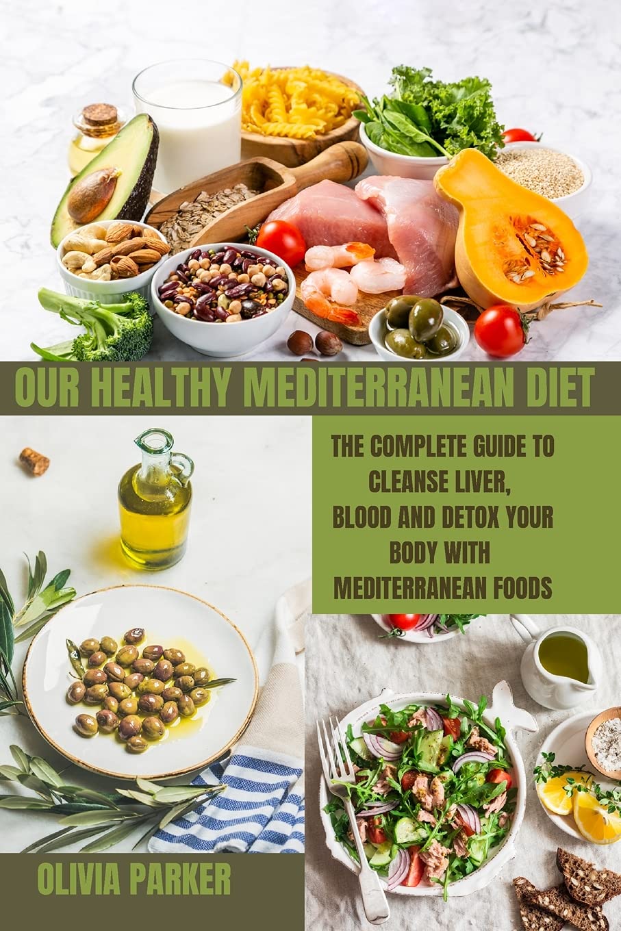 Our Healthy Mediterranean Diet: The Complete Guide To Cleanse Liver, Blood And Detox Your Body With MEDITERRANEAN Foods Leisure, Home & Garden
