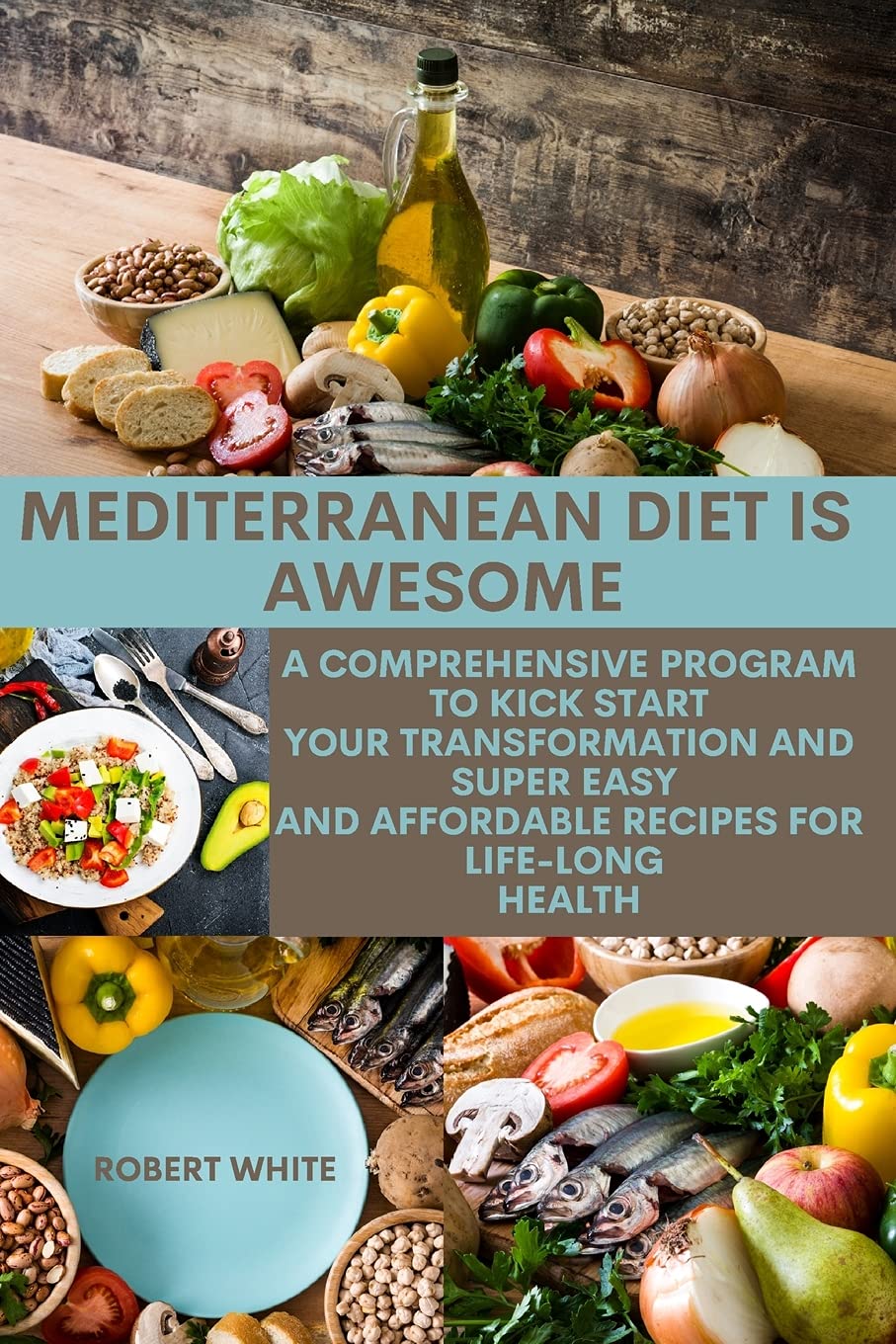 Mediterranean Diet Is Awesome: A comprehensive Program to Kick start Your Transformation AND Super Easy and Affordable Recipes for Life-long Health Leisure, Home & Garden
