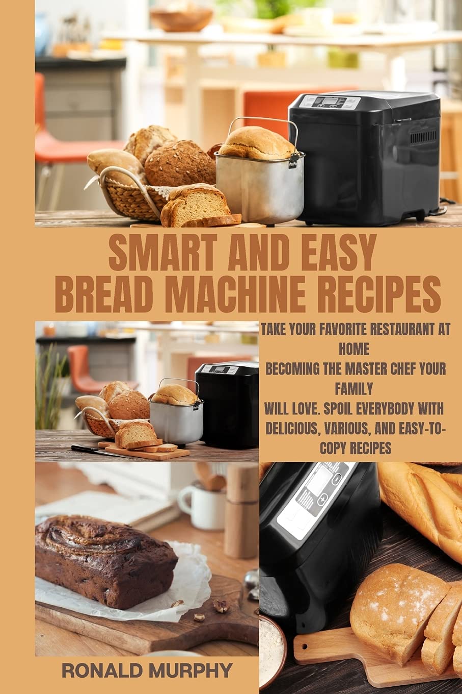 Smart and Easy Bread Machine Recipes: Take Your Favorite Restaurant at Home Becoming The Master Chef Your Family Will Love. Spoil Everybody With Delic Leisure, Home & Garden