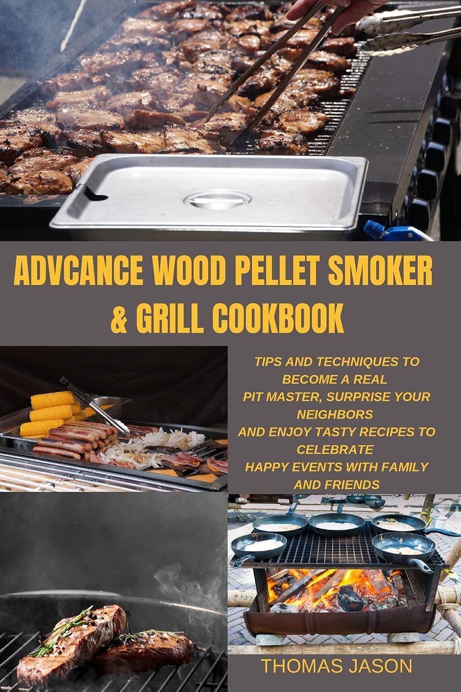 Advcance Wood Pellet Smoker & Grill Cookbook: Tips And Techniques To Become A Real Pit master, Surprise Your Neighbors And Enjoy Tasty Recipes To Celebrate Happy events with family and friends Leisure, Home & Garden