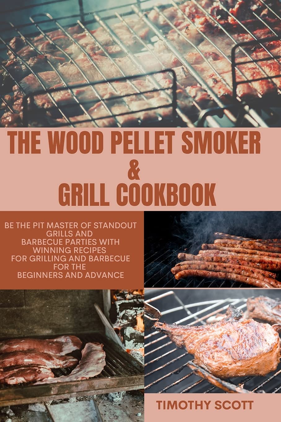 The Wood Pellet Smoker & Grill Cookbook: Be the Pit master of Standout Grills and Barbecue Parties with Winning Recipes for Grilling and Barbecue for The beginners and advance. Leisure, Home & Garden