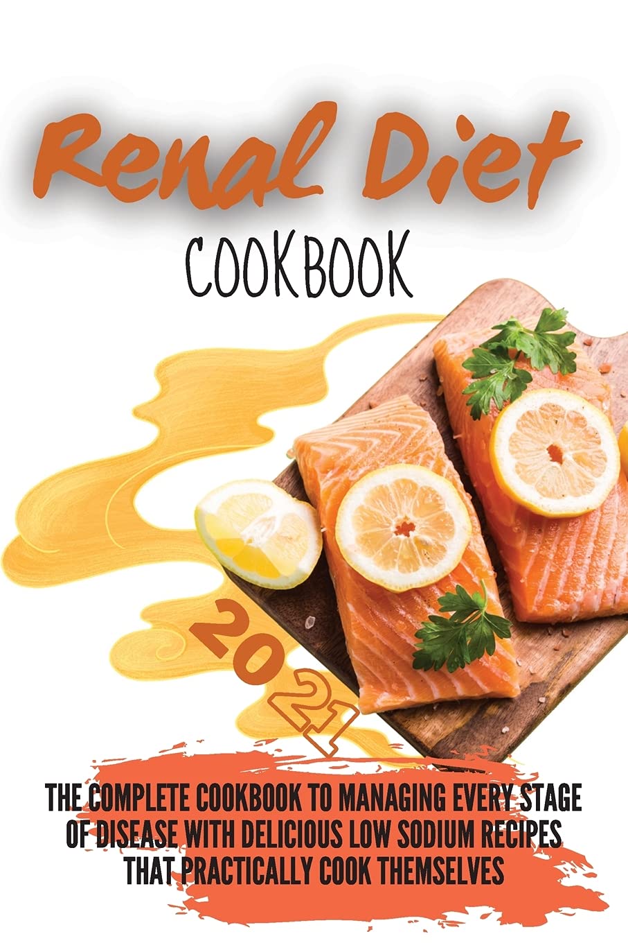 Renal Diet Cookbook 2021: The Complete Cookbook to Managing Every Stage of Disease with Delicious Low Sodium Recipes that Practically Cook Themselves Leisure, Home & Garden
