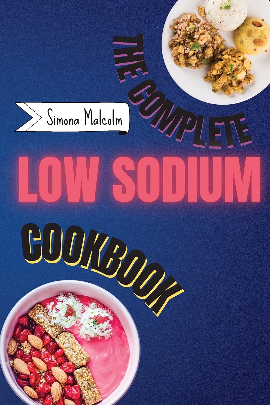 The Complete Low Sodium Cookbook: Lose the Salt but not the Flavor: Quickly and Low Budget Recipes for Boost Your Health Helping You Managing Your Kidney Disease Leisure, Home & Garden