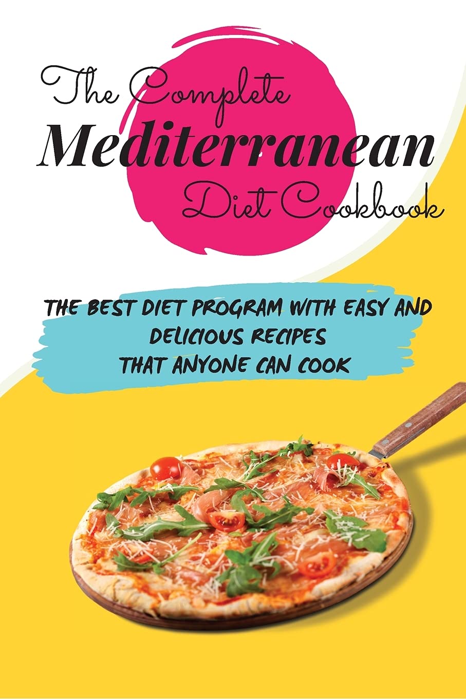 The Complete Mediterranean Diet Cookbook: The Best Diet Program with Easy and Delicious Recipes that Anyone Can Cook Medicine