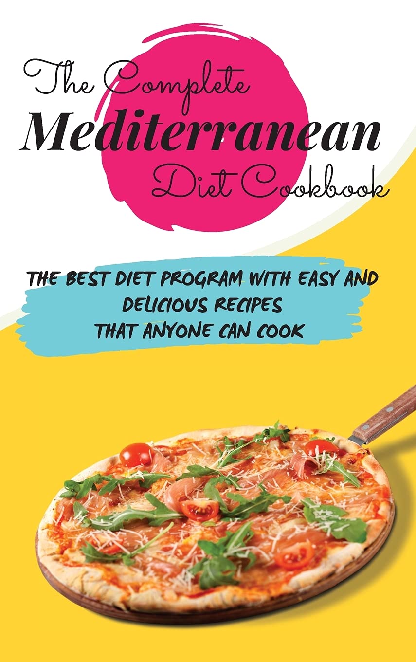 The Complete Mediterranean Diet Cookbook: The Best Diet Program with Easy and Delicious Recipes that Anyone Can Cook Medicine