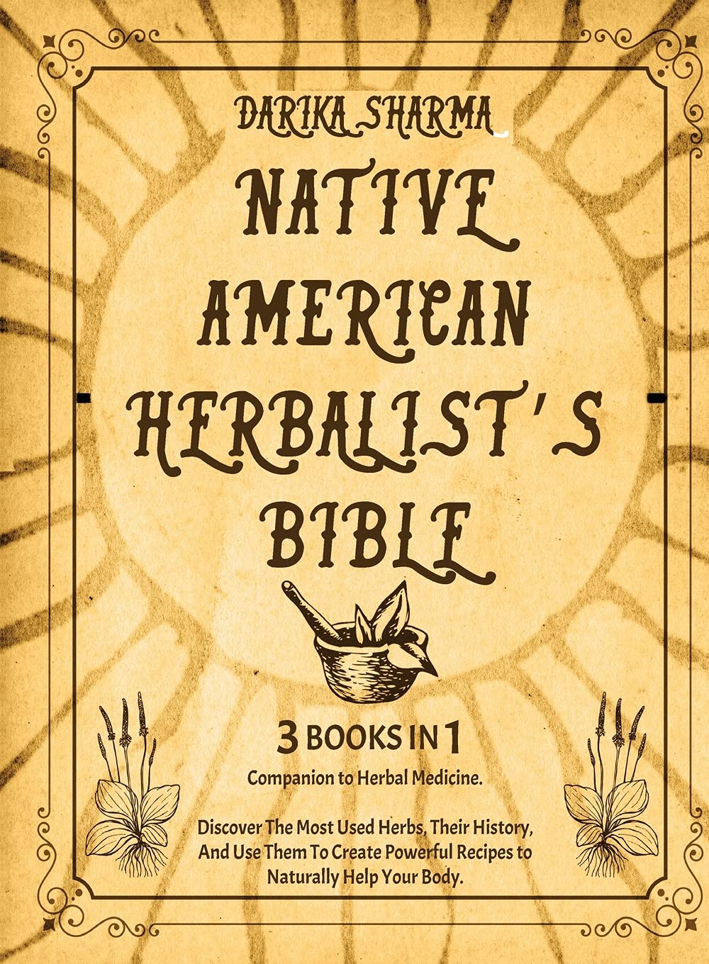 Native American Herbalist's Bible: Companion to Herbal Medicine.Discover The Most Used Herbs, Their History, And Use Them To Create Powerful Recipes to Naturally Help Your Body. Books