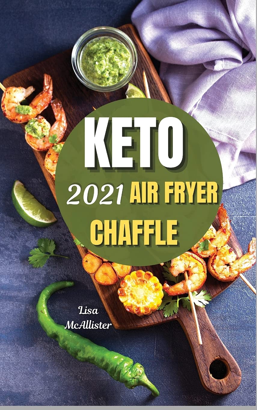 Keto chaffle and keto air fryer 2021: The latest guide to start weight loss with ketogenic diet Leisure, Home & Garden