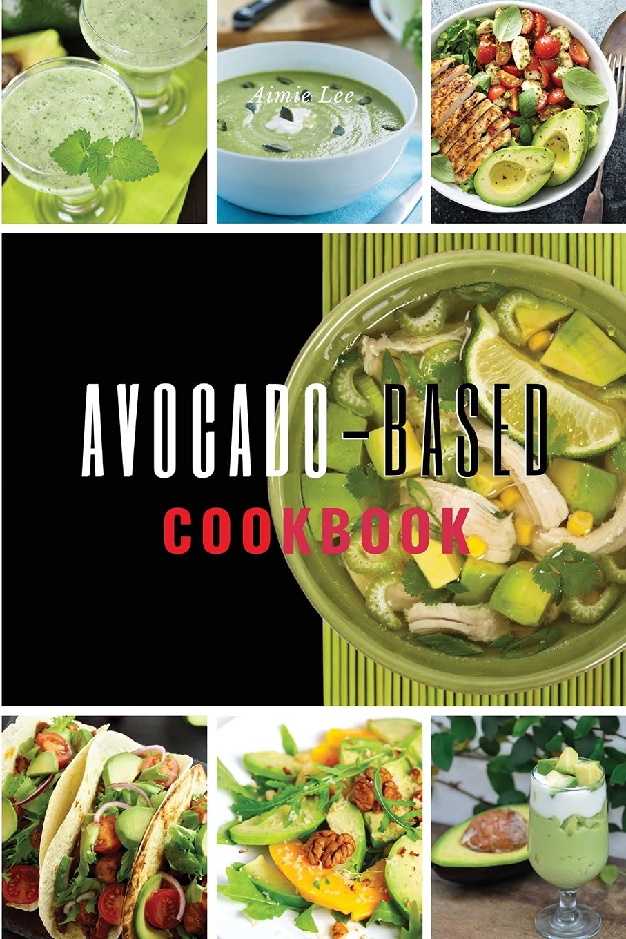 Avocado-Based Cookbook: 58 Simple and Natural Ways to Add More Potassium to Your Diet Through Delicious Recipes That Will Make You Love This Superfood. (2021, Band 1) Health, Nutrition & Fitness
