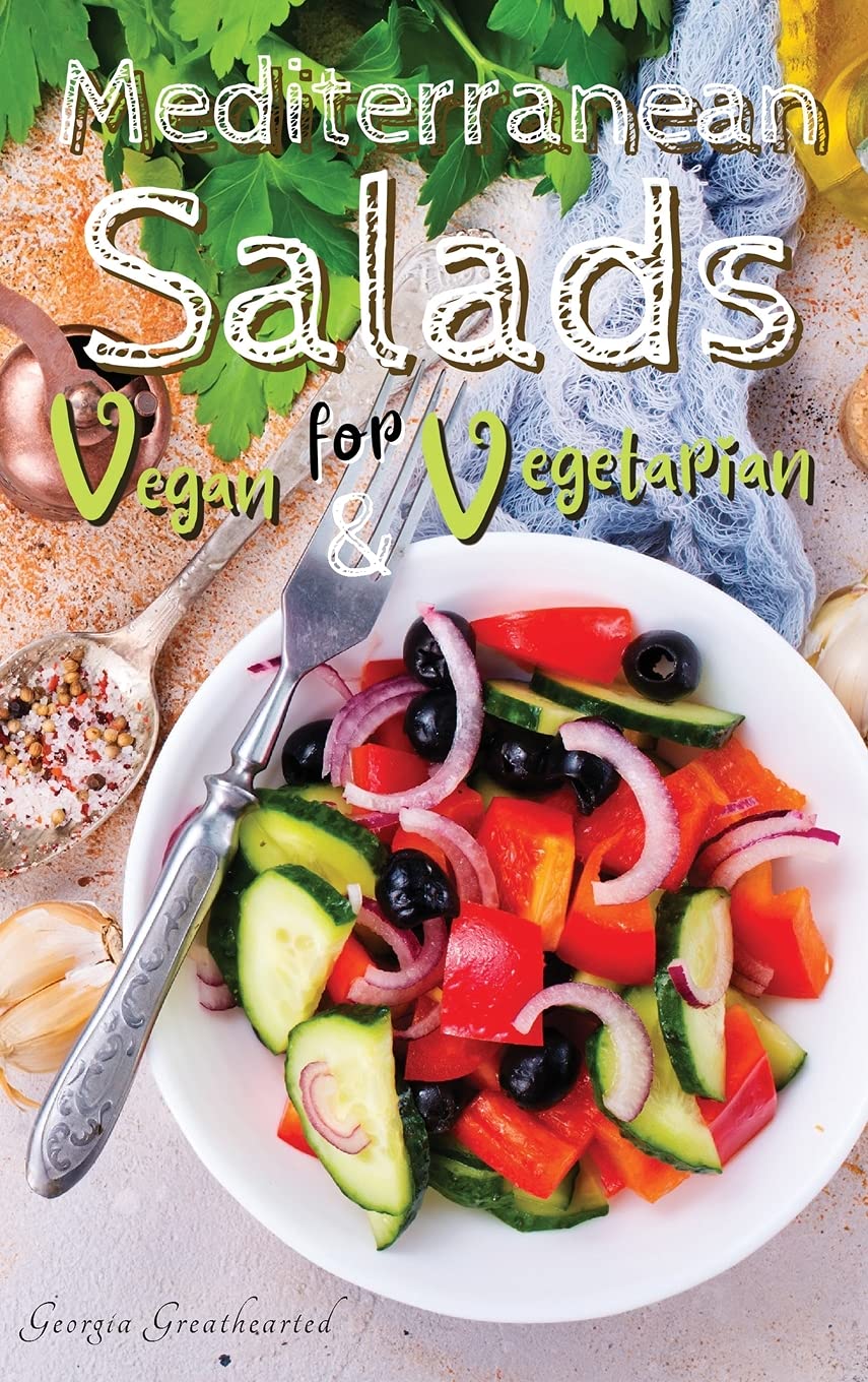 Mediterranean Salads for Vegan and Vegetarian: Creative Recipes for Tasty Salads Typical of the Traditional Mediterranean Diet (2021) Books