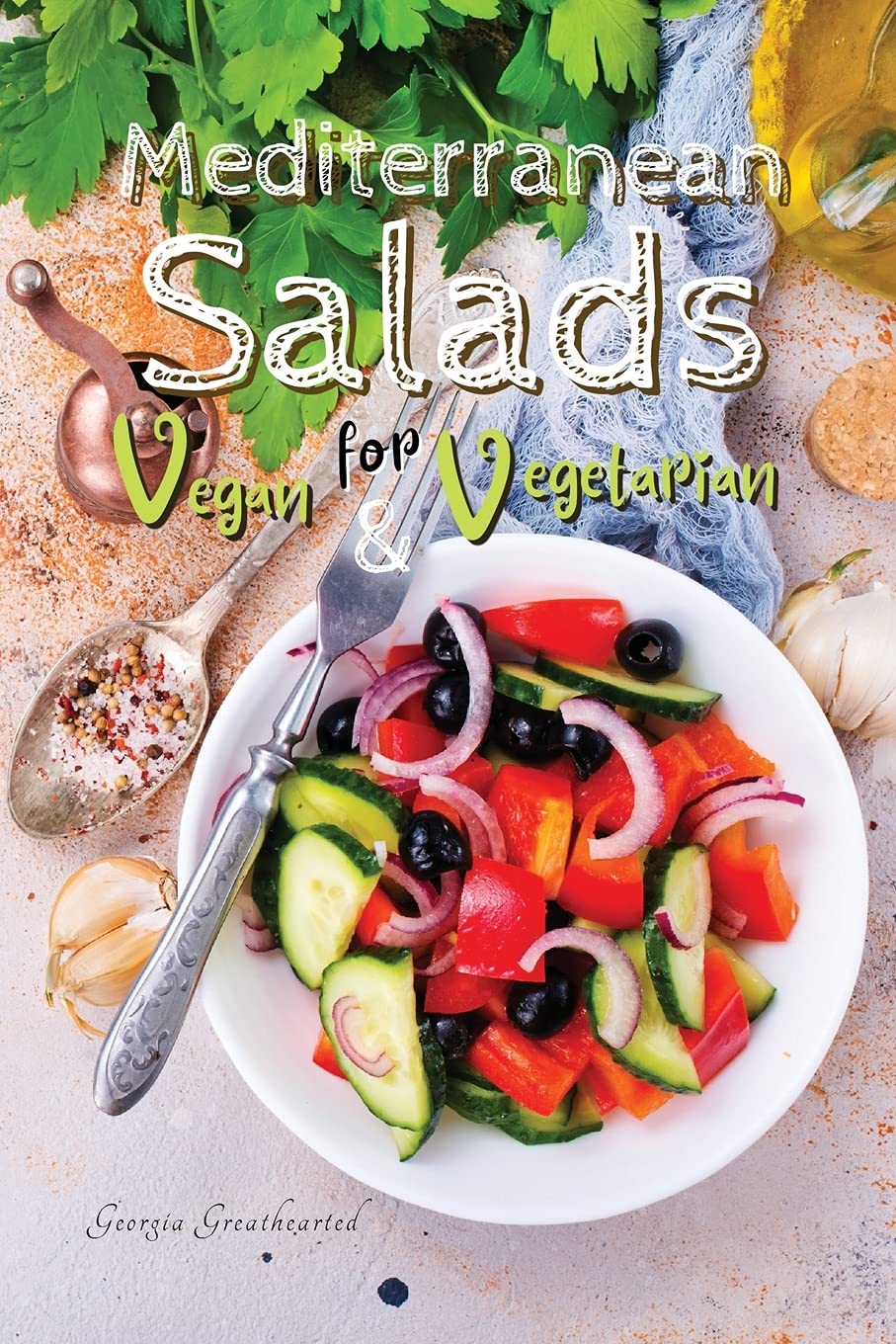 Mediterranean Salads for Vegan and Vegetarian: Creative Recipes for Tasty Salads Typical of the Traditional Mediterranean Diet (2021) Books