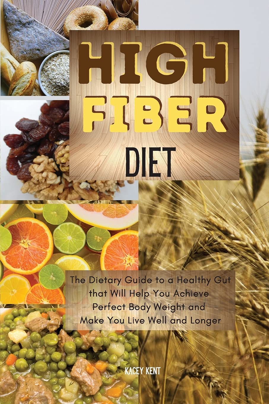 High-Fiber Diet: The Dietary Guide to a Healthy Gut That Will Help You Achieve Perfect Body Weight and Make You Live Well and Longer. 39 Meals with Pictures (01, Band 1) Health, Nutrition & Fitness