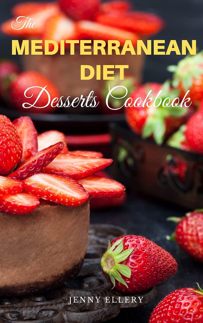 The Mediterranean Diet Desserts Cookbook: Healthies and Satisfying Desserts Recipes with Low-Calories for Busy People on a Mediterranean Diet. 50 Recipes with Pictures (2021, Band 2) Health, Nutrition & Fitness