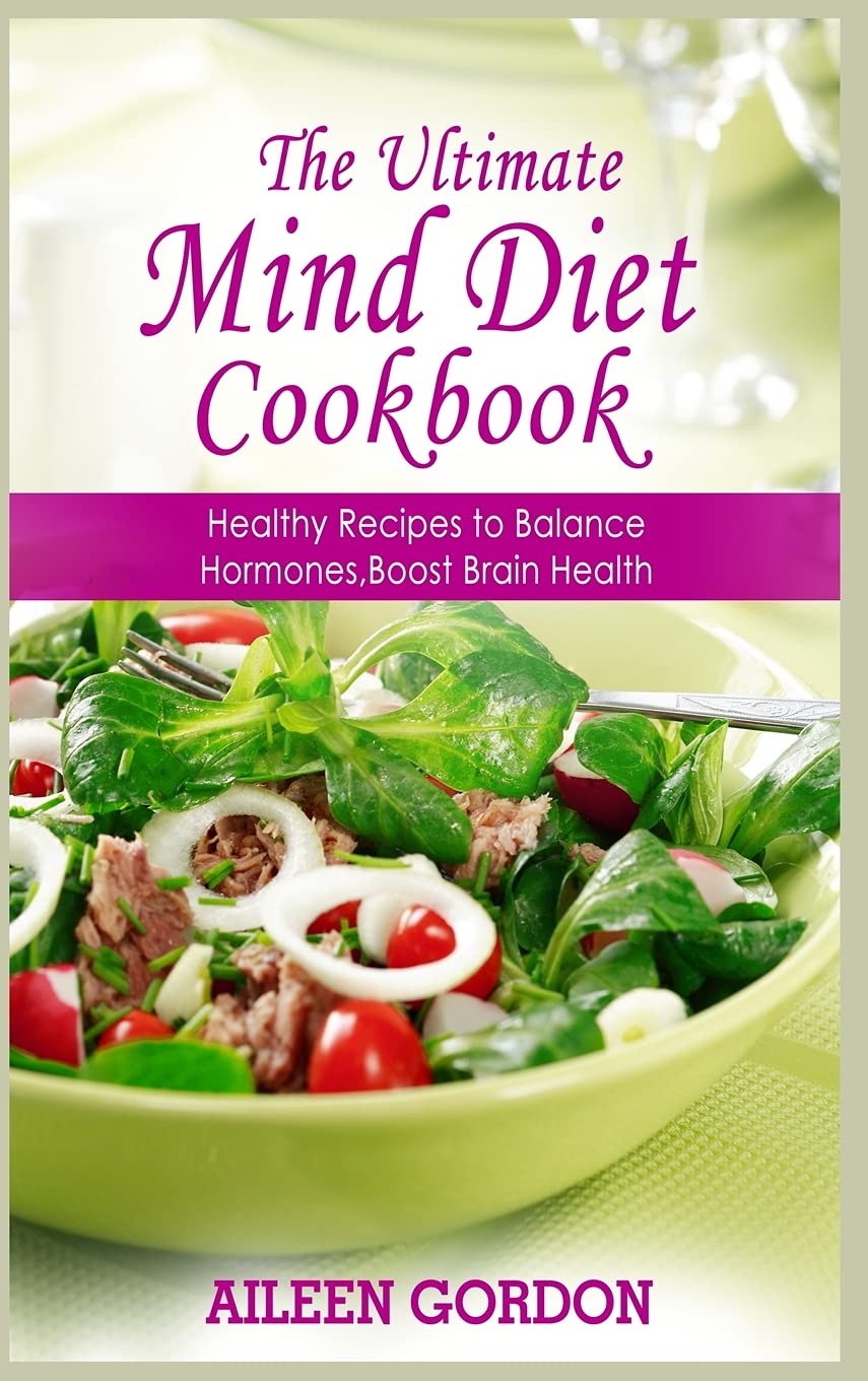 The Ultimate Mind Diet Cookbook: Healthy Recipes to Balance Hormones, Boost Brain Health (01, Band 1) Health, Nutrition & Fitness
