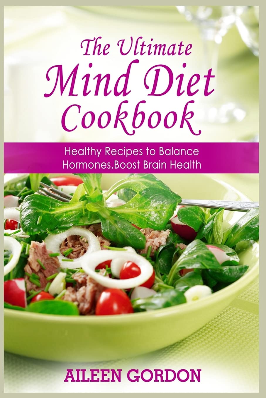The Ultimate Mind Diet Cookbook: Healthy Recipes to Balance Hormones, Boost Brain Health (01, Band 1) Health, Nutrition & Fitness