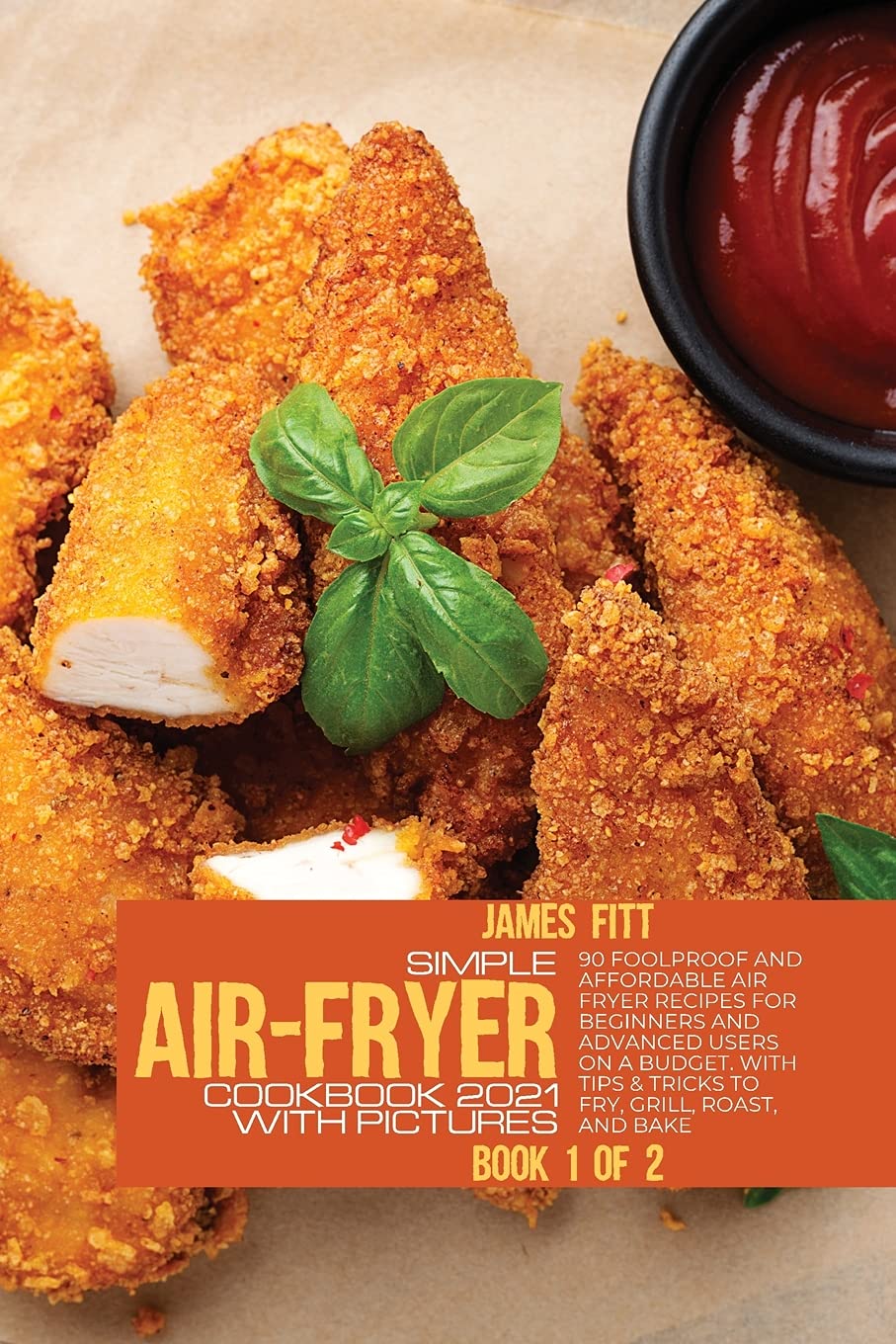Simple Air-Fryer Cookbook 2021 with Pictures: 90 Foolproof and Affordable Air Fryer Recipes for Beginners and Advanced Users on A Budget. With Tips & ... to Fry, Grill, Roast, and Bake BOOK N°1 OF 2 Medicine