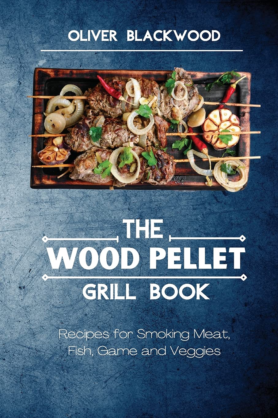 The Wood Pellet Grill Book: Recipes for Smoking Meat, Fish, Game and Veggies Leisure, Home & Garden