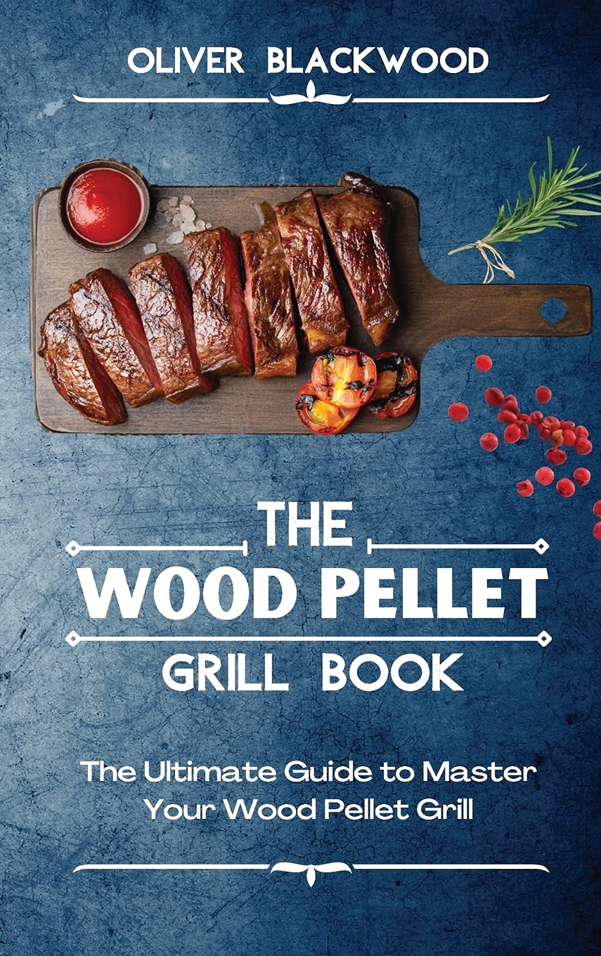 The Wood Pellet Grill Book: The Ultimate Guide to Master Your Wood Pellet Grill Leisure, Home & Garden