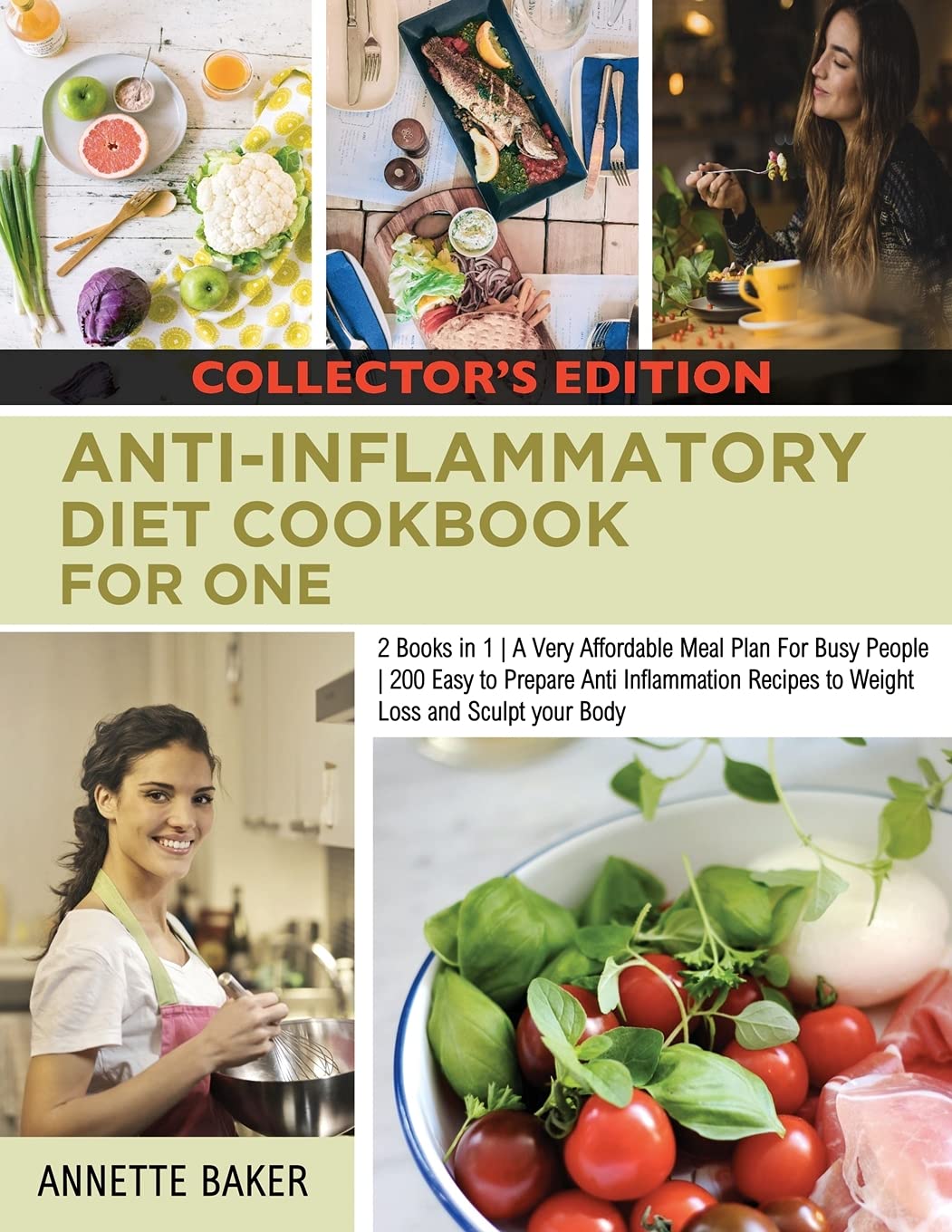 Anti-Inflammatory Diet Cookbook For One: 2 Books in 1 A Very Affordable Meal Plan For Busy People 200 Easy to Prepare Anti Inflammation Recipes to ... and Sculpt your Body (Collector's Edition) Leisure, Home & Garden