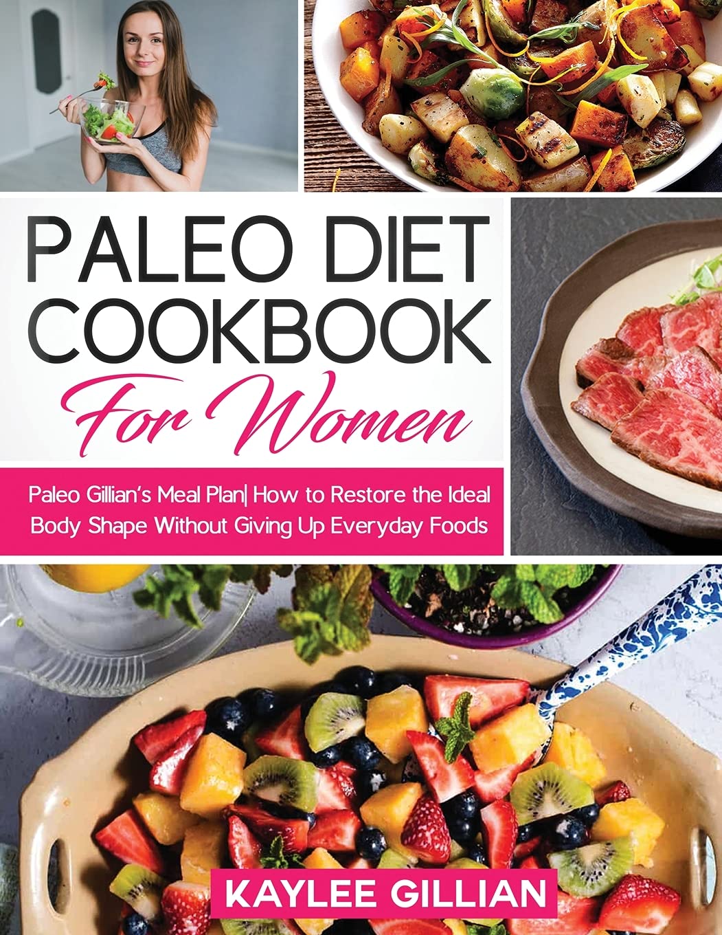 Paleo Diet Cookbook for Women: Paleo Gillian's Meal Plan How to Restore the Ideal Body Shape Without Giving Up Everyday Foods Medicine