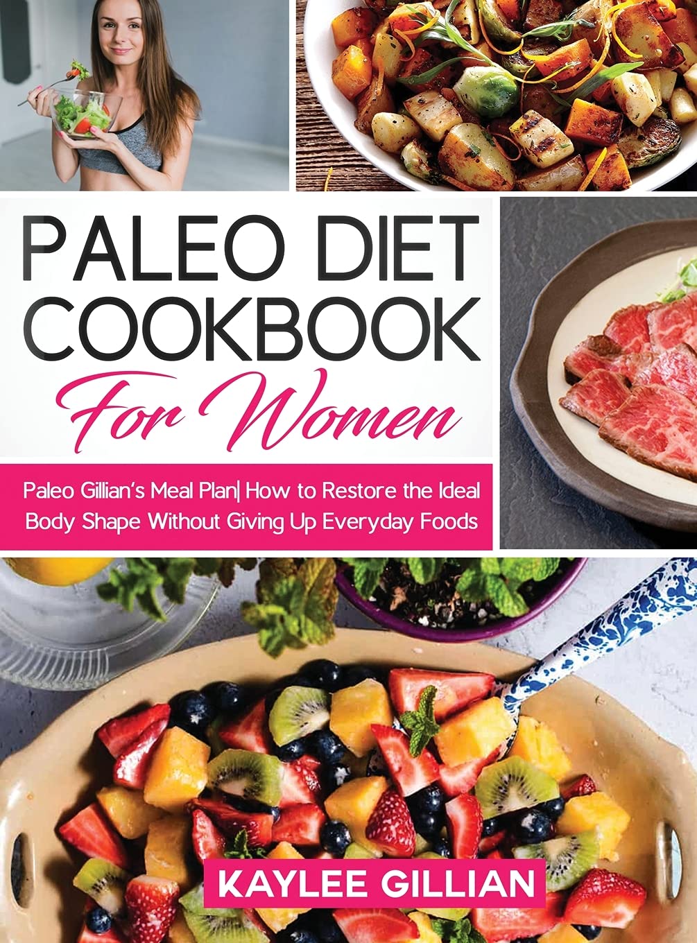 Paleo Diet Cookbook for Women: Paleo Gillian's Meal Plan How to Restore the Ideal Body Shape Without Giving Up Everyday Foods (Gillian's Diet Cookbook, Band 1) Medicine