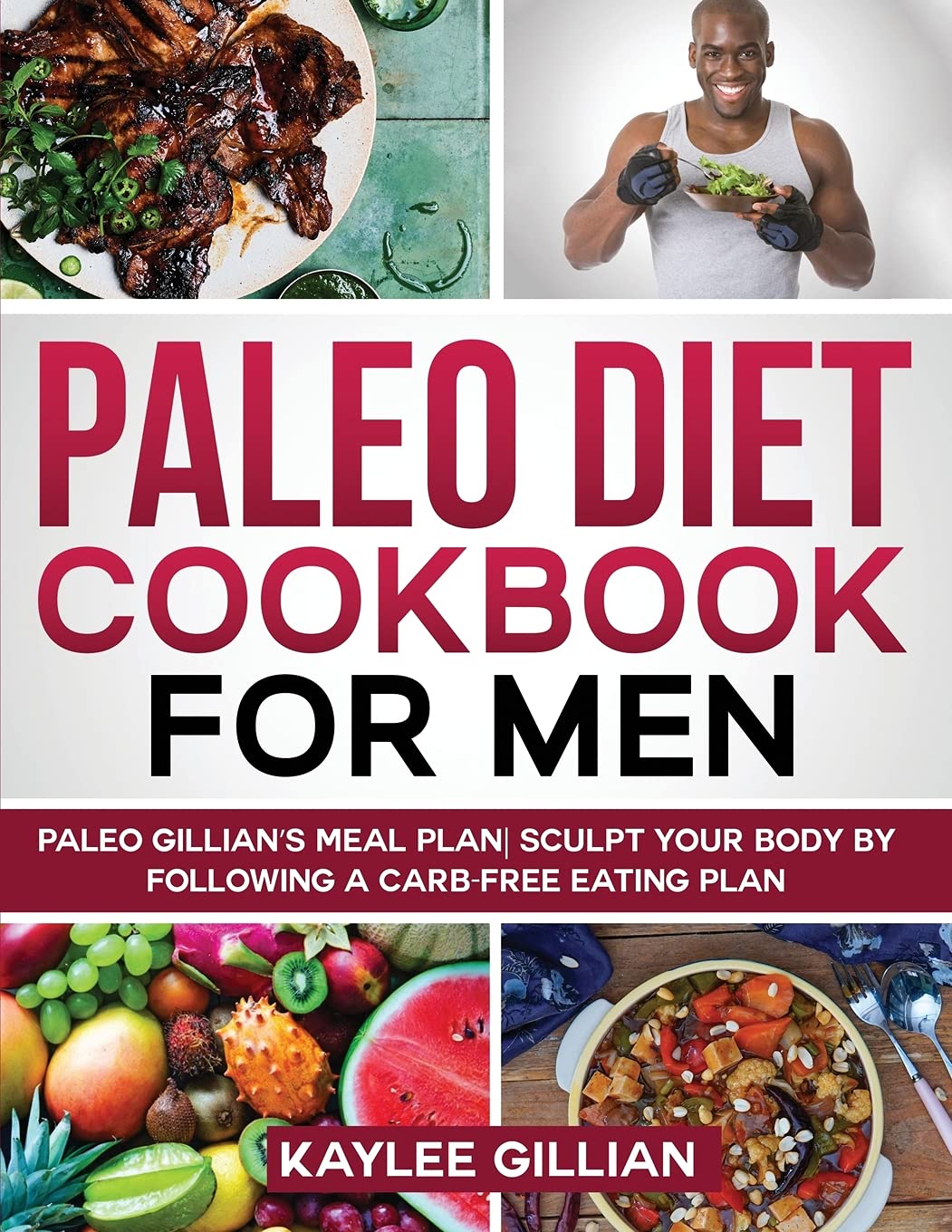 Paleo Diet Cookbook for Men: Paleo Gillian's Meal Plan Sculpt Your Body by Following a Carb- Free Eating Plan (Gillian's Diet Cookbook, Band 2) Medicine